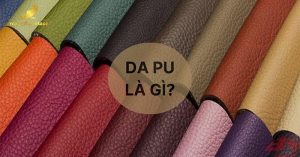 Da PU là gì? Có tốt không? Ưu nhược điểm & cách vệ sinh bảo quản