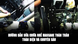 Hướng dẫn sửa chữa ghế massage toàn thân
