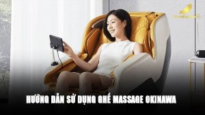hướng dẫn sử dụng ghế massage okinawa