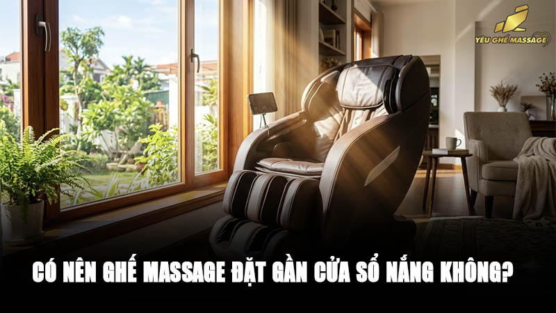 Có Nên Ghế Massage Đặt Gần Cửa Sổ Nắng Không?