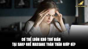 Cơ Thể Luôn Khó Thư Giãn