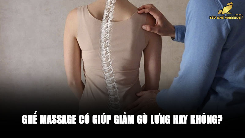 Ghế Massage Có Giúp Giảm Gù Lưng Hay Không