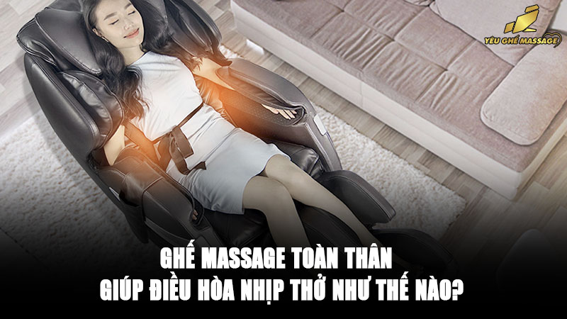Ghế Massage Toàn Thân Giúp Điều Hòa Nhịp Thở Như Thế Nào?
