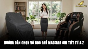 Hướng dẫn chọn vỏ bọc ghế massage chi tiết từ A-Z