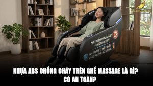 Nhựa ABS chống cháy trên ghế massage là gì? Có an toàn?