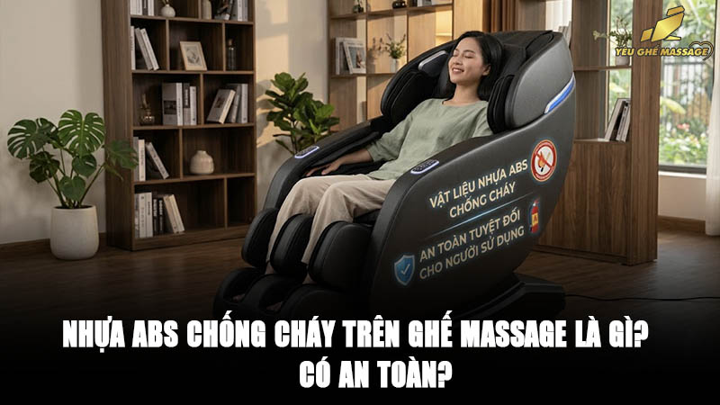 Nhựa ABS chống cháy trên ghế massage là gì? Có an toàn?