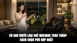Có bao nhiêu loại ghế massage toàn thân