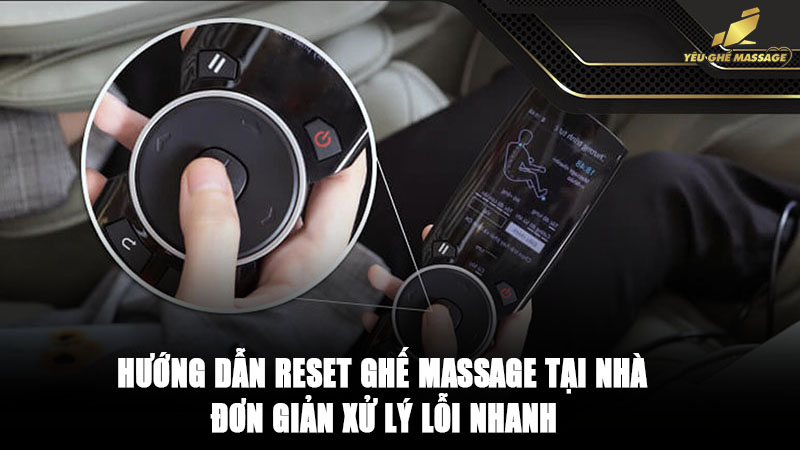 Hướng dẫn reset ghế massage tại nhà đơn giản xử lý lỗi nhanh Hướng dẫn reset ghế massage tại nhà