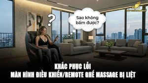 Khắc phục lỗi màn hình điều khiển Remote ghế massage bị liệt
