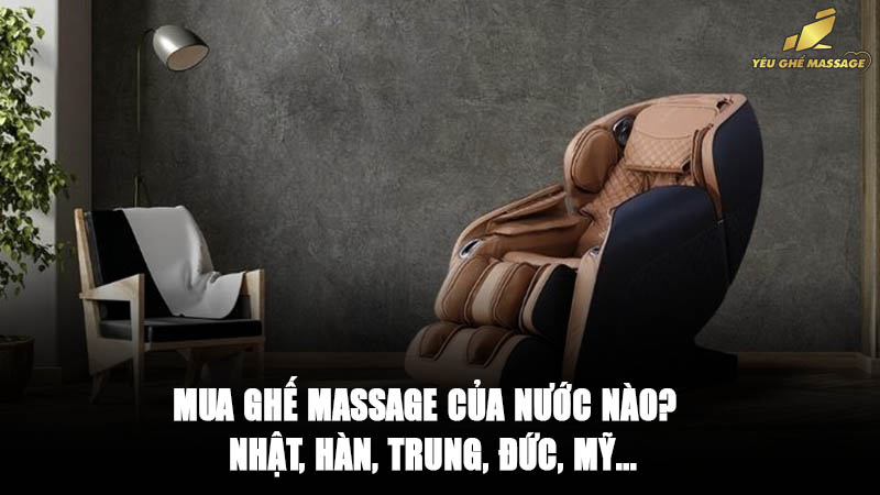 Mua Ghế Massage Của Nước Nào?