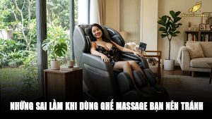 Những Sai Lầm Khi Dùng Ghế Massage Bạn Nên Tránh