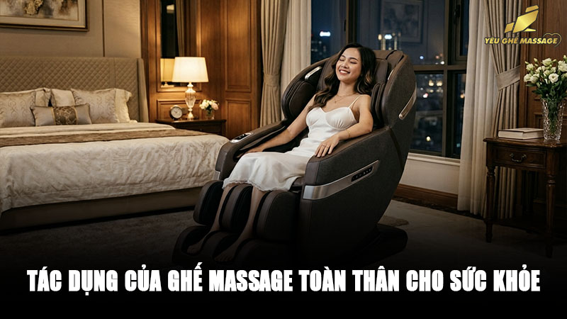 Tác Dụng Của Ghế Massage Toàn Thân Cho Sức Khỏe