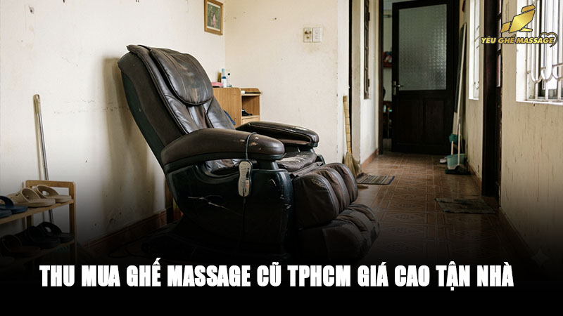 thu mua ghế massage cũ tphcm giá cao tận nhà